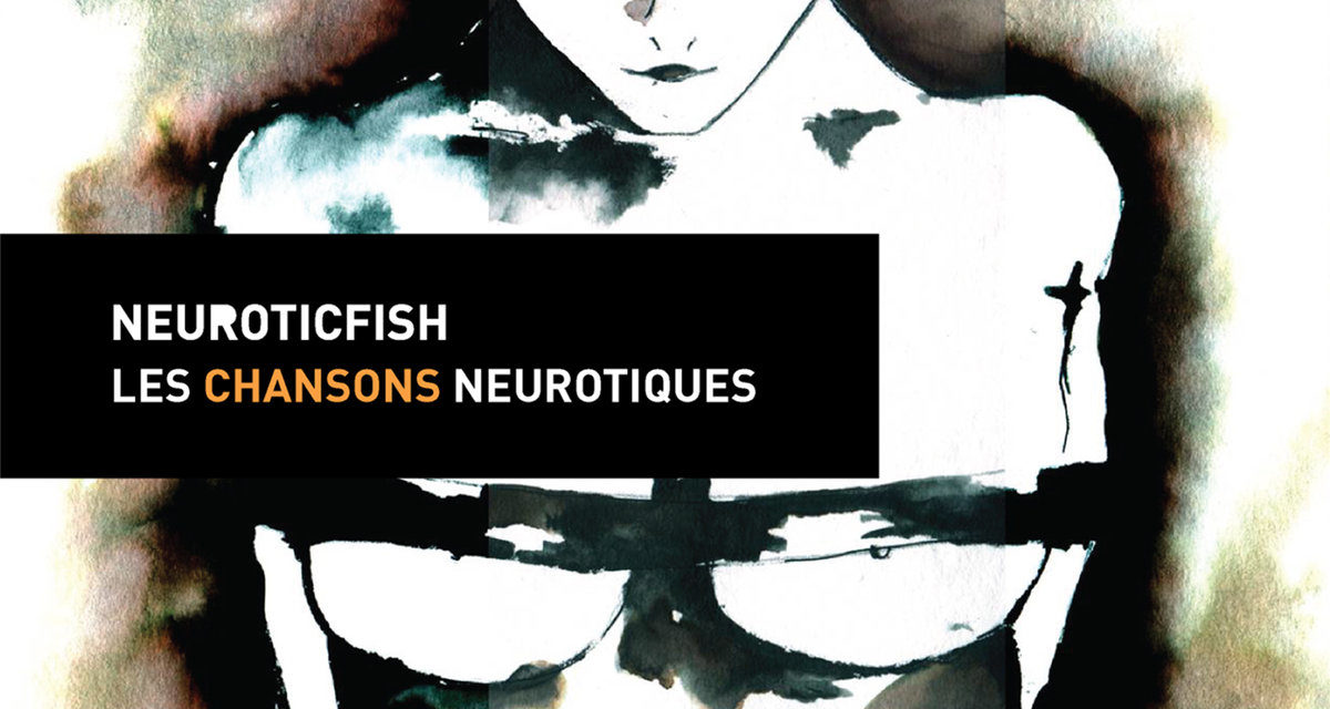 Replicas: Neuroticfish, “Les Chansons Neurotiques (Remastered)”