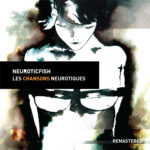 Replicas: Neuroticfish, "Les Chansons Neurotiques (Remastered)"
