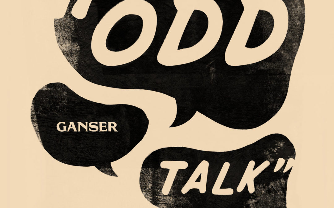 Ganser, “Odd Talk”