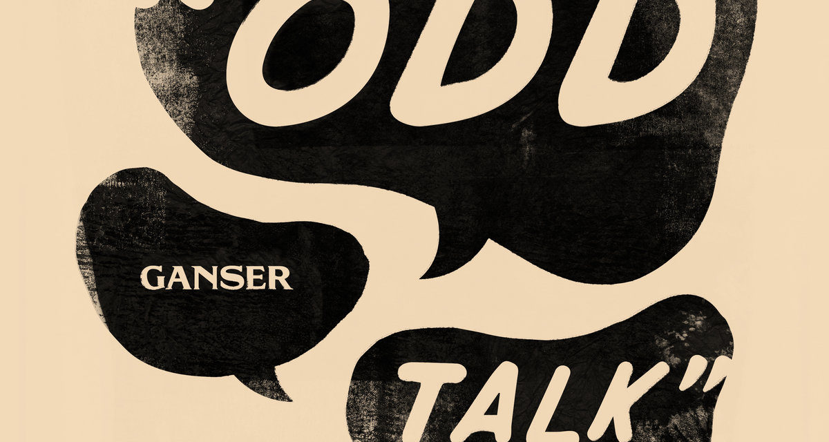 Ganser, “Odd Talk”