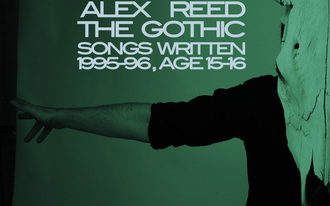 Alex Reed, “The Gothic (songs written 1995​-​96, age 15​-​16)”