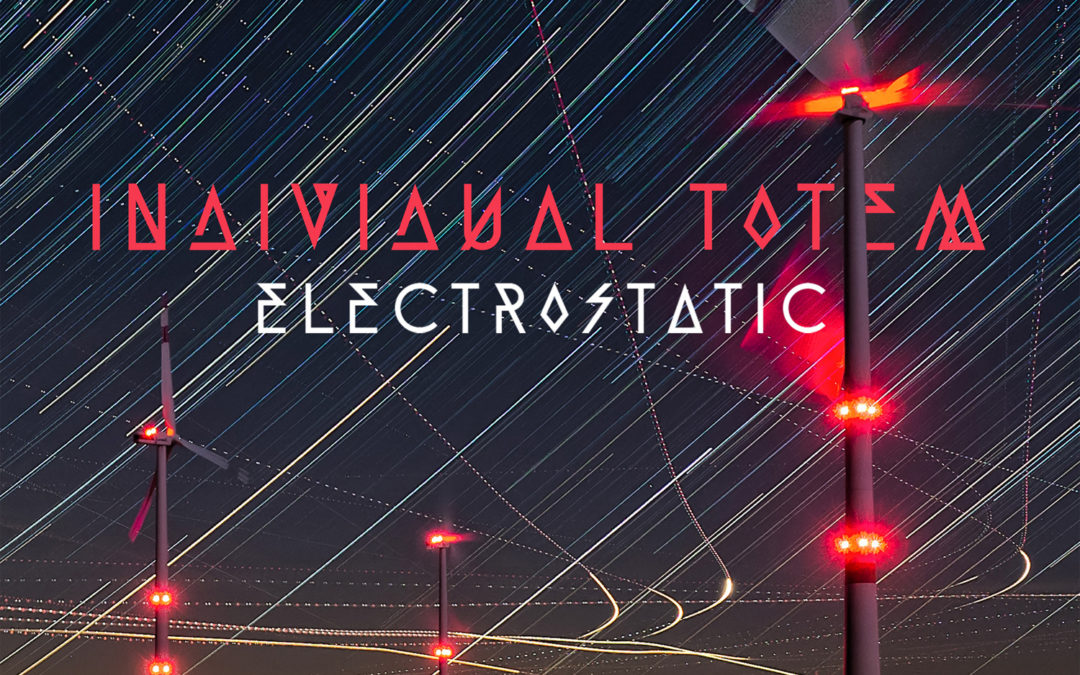 Individual Totem, “Electrostatic”