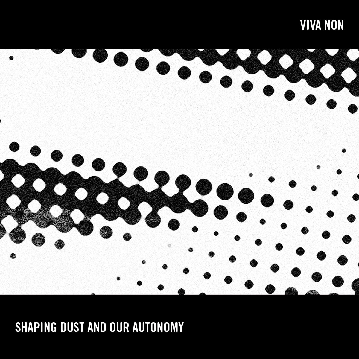 Viva Non, “Shaping Dust And Our Autonomy”