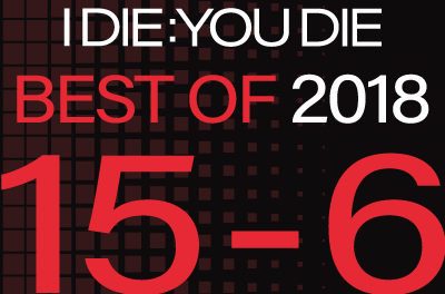 I Die: You Die Best of 2018: 15-6