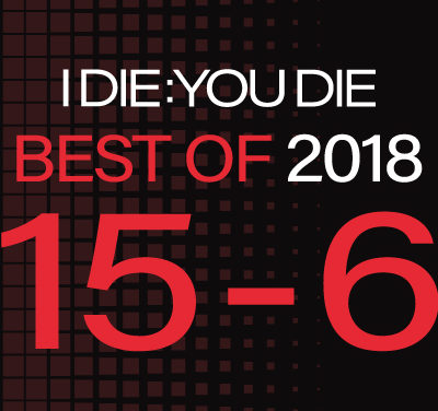 I Die: You Die Best of 2018: 15-6