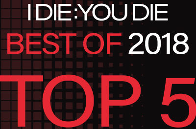 I Die: You Die Best of 2018: 5-1