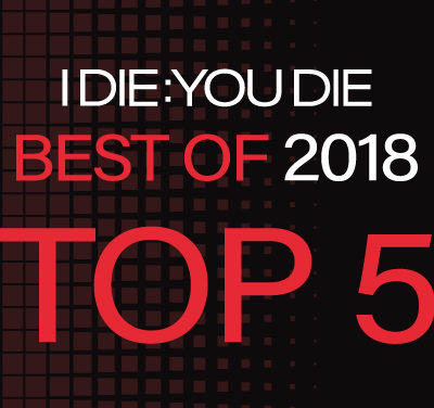 I Die: You Die Best of 2018: 5-1