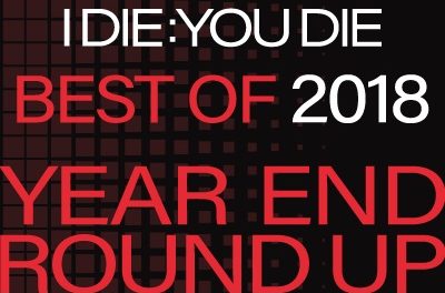 Friends of I Die: You Die Best of 2018 Year End Round Up