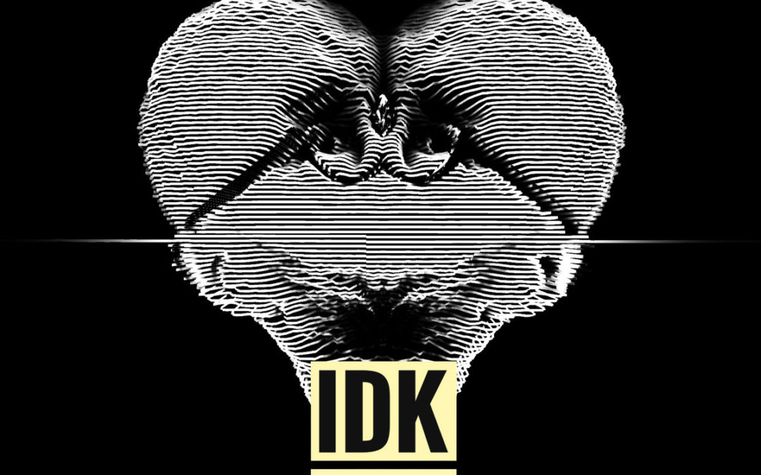 IDK, “IDK One”