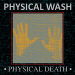 Physical Wash - Physical Death