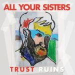 All Your Sisters, "Trust Ruins"