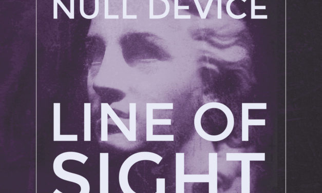 Null Device, “Line Of Sight”