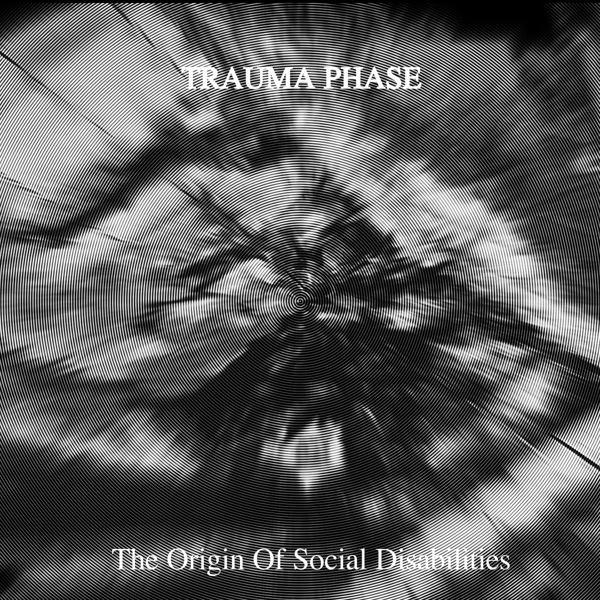 Trauma Phase, “The Origin Of Social Disabilities”