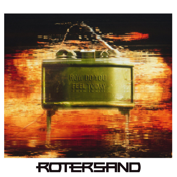 Rotersand, “How Do You Feel Today”