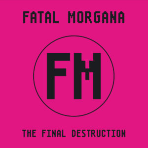 Fatal Morgana - The Final Destruction