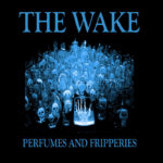 The Wake - Perfumes And Fripperies