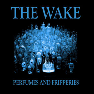 The Wake - Perfumes And Fripperies