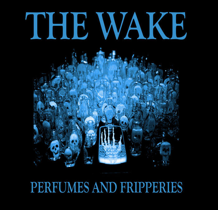 The Wake, “Perfumes And Fripperies”