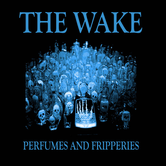 The Wake, “Perfumes And Fripperies”