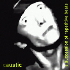 Caustic - A Succession Of Repetitive Beats