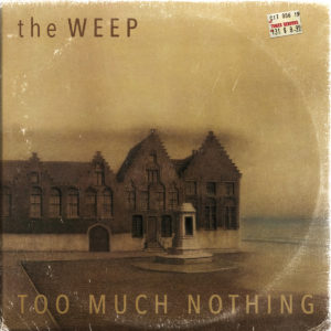 The Weep - Too Much Nothing