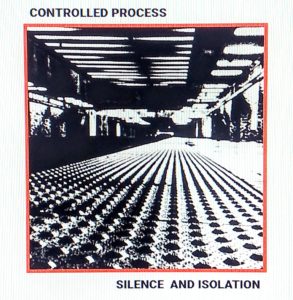 Controlled Process - Silence And Isolation