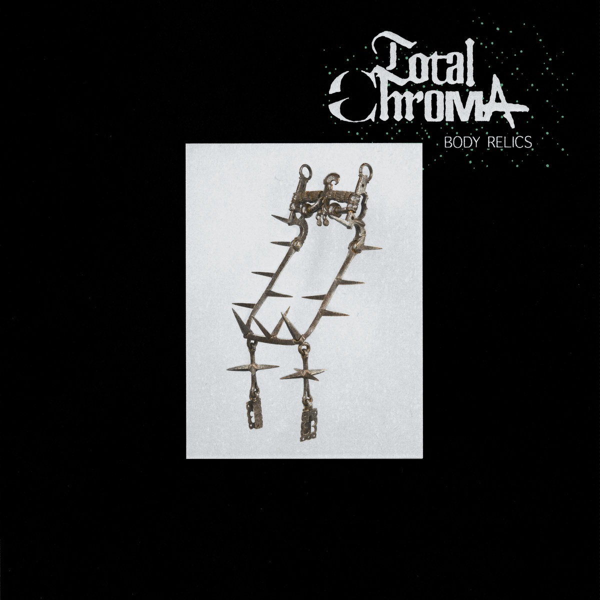 Total Chroma, “Body Relics”