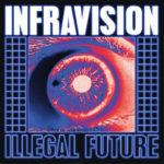 Infravision, "Illegal Future"