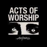 ACTORS, "Acts of Worship"