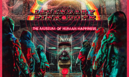 The Legendary Pink Dots, “The Museum Of Human Happiness”