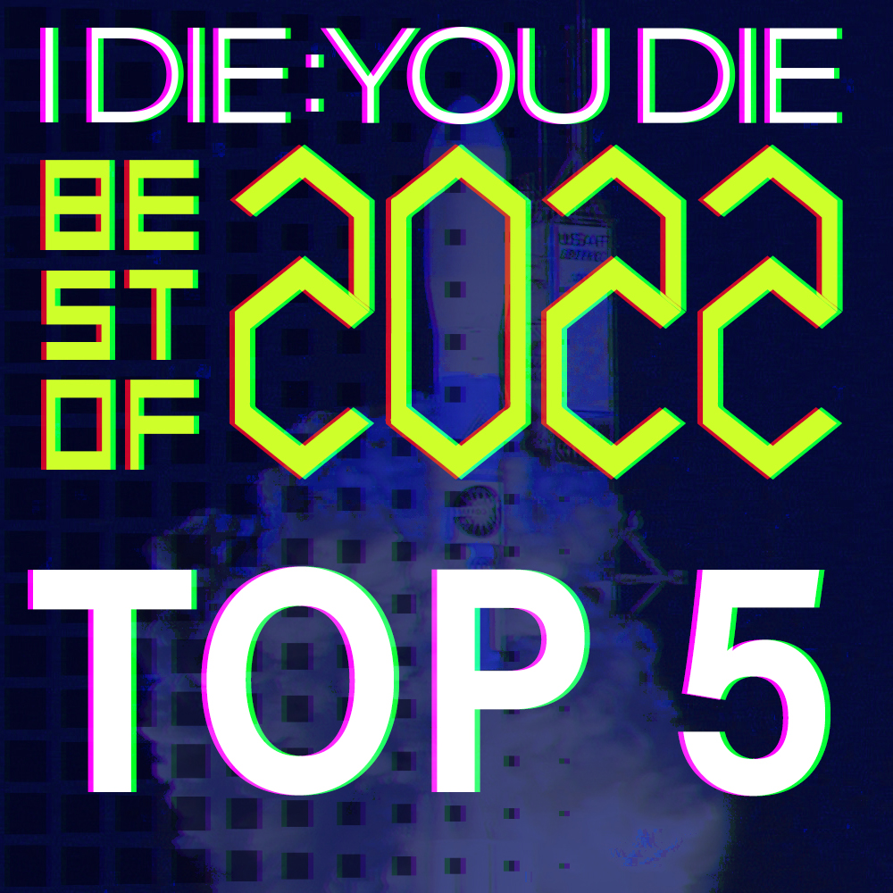 I Die: You Die Best of 2022: Top 5