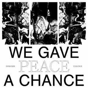 Designer Violence - We Gave Peace A Chance