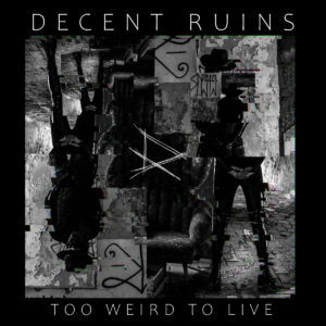 Decent Ruins - To Weird To Live