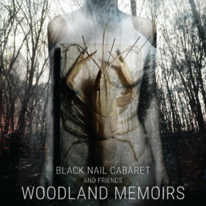 Black Nail Cabaret - Woodland Memoirs