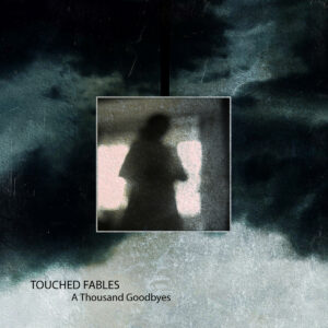 Touched Fables - A Thousand Goodbyes