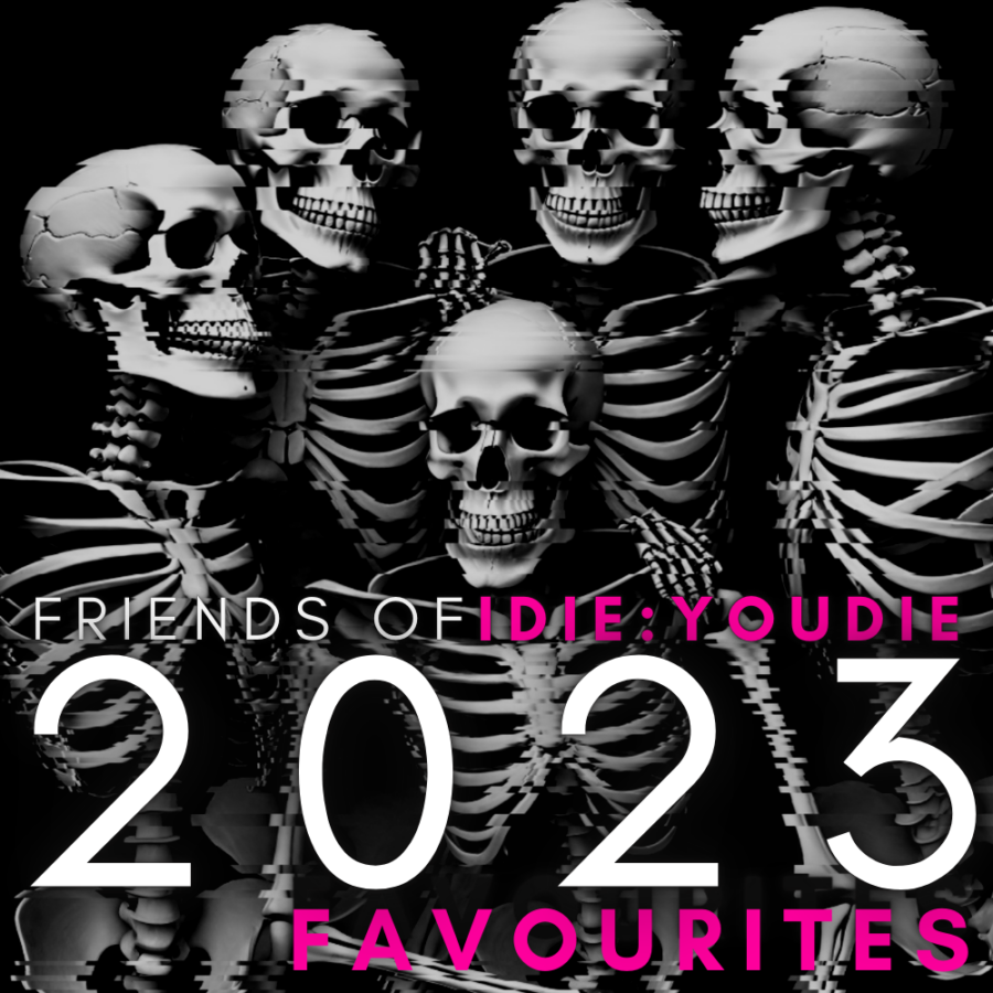 Friends of I Die: You Die 2023 Favourites