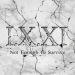 Not Enough to Survive - I.X.XI