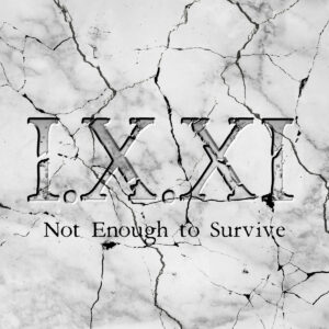 Not Enough to Survive -  I.X.XI