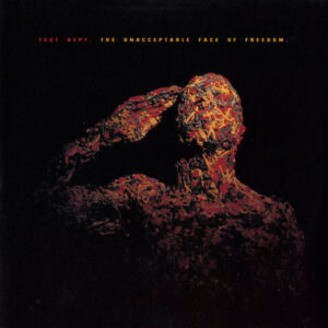 Test Dept - The Unacceptable Face Of Freedom