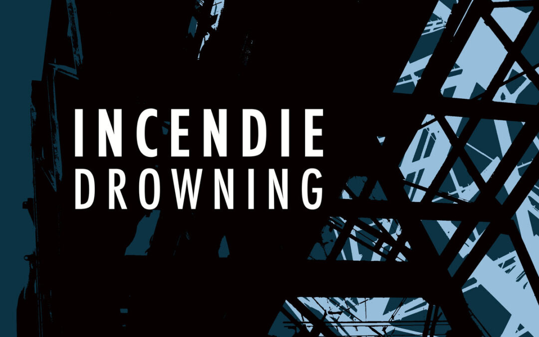 Incendie, “Drowning”