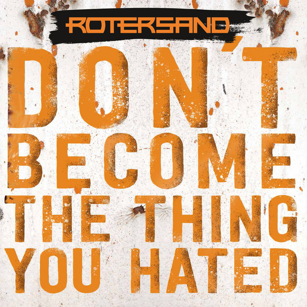 Rotersand, “Don’t Become The Thing You Hated”