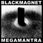Black Magnet, “Megamantra”