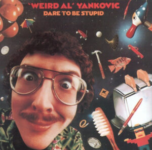 "Weird Al" Yankovic - Dare To Be Stupid