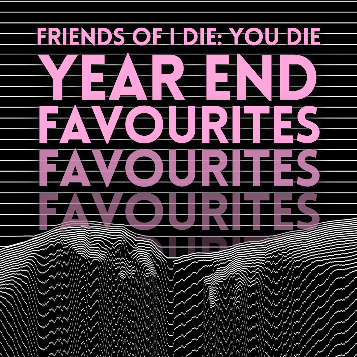 Friends of I Die: You Die Year End Favourites 2025