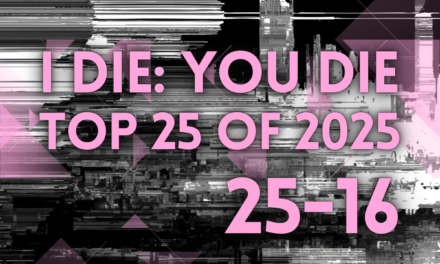 I Die: You Die Top 25 of 2025: 25-16