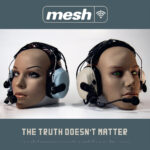 Mesh, “The Truth Doesn’t Matter”