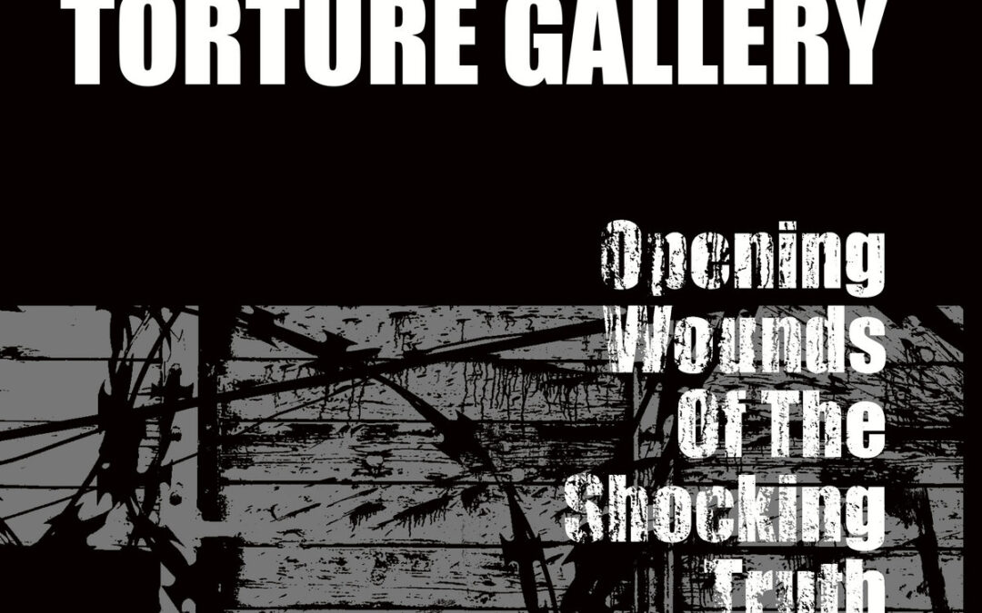 Torture Gallery, “Opening Wounds Of the Shocking Truth”