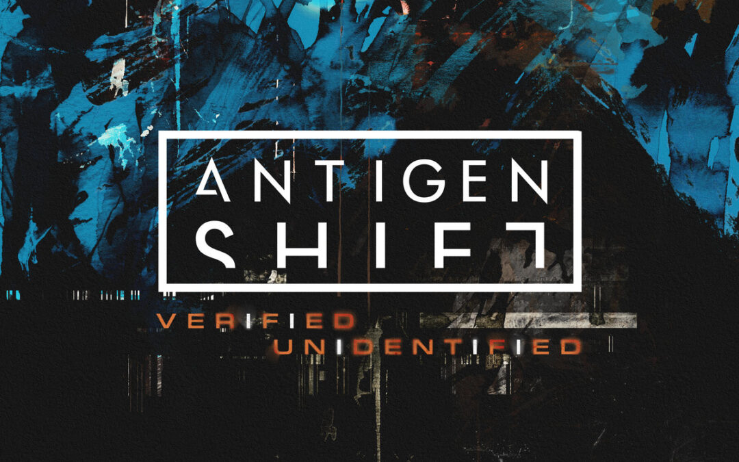 Antigen Shift, “Verified Unidentified”
