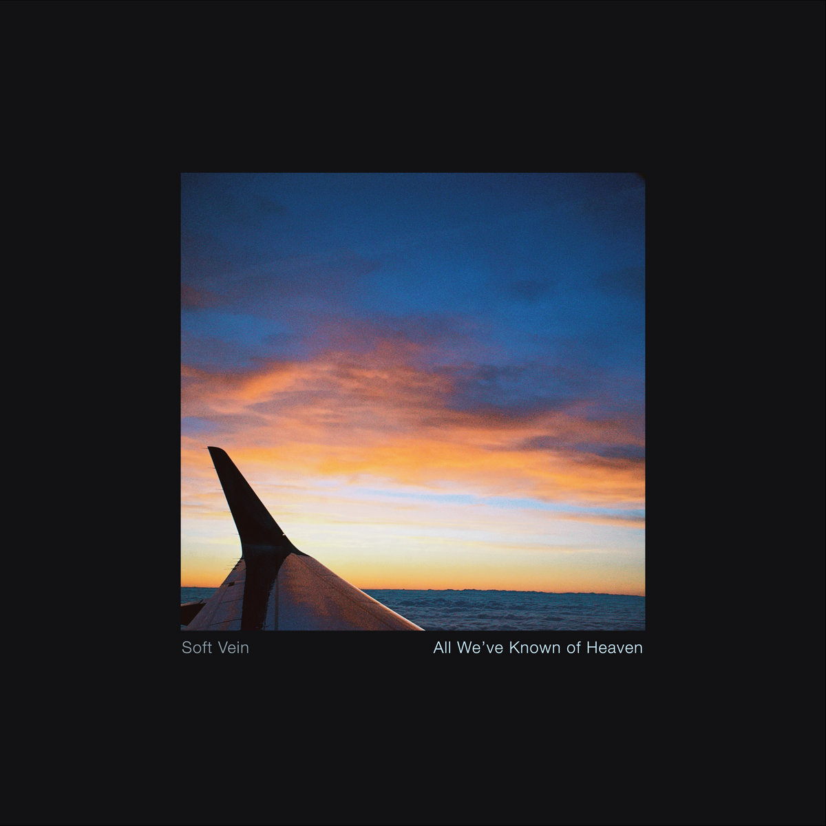 Soft Vein, “All We’ve Known of Heaven”
